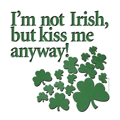 Kiss me im irish. 