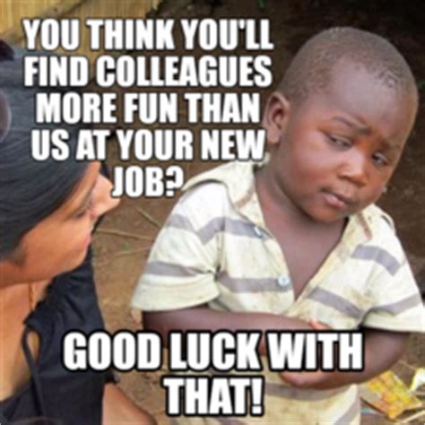 Good luck on your new job Memes