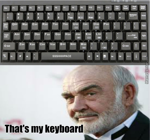 Sean Connery's Keyboard by d, hsandstorm, Meme Center. memecenter.com....