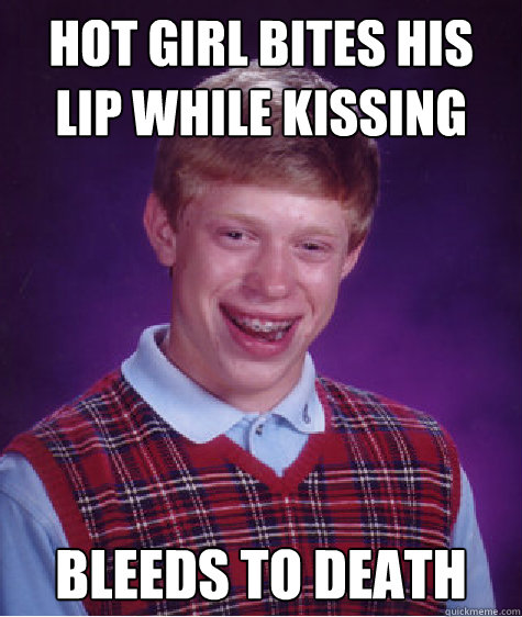 hot girl bites his lip while kissing bleeds to death, Bad. quickmeme.com. h...