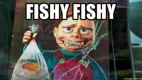 Fishy Fishy, Darla, Meme Generator. 