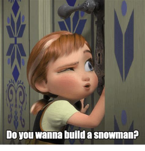 Do You Wanna Build A Snowman Memes