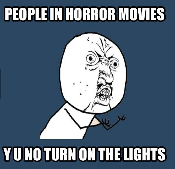 Image, 630052, Horror Movie Logic, K, Your Meme. 