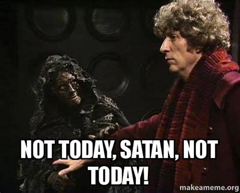 Not Today, satan, not today!, Make a Meme. makeameme.org. 