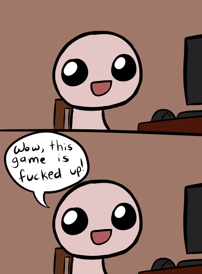 This game sucks, The Binding of Isaac, K, Your Meme. 