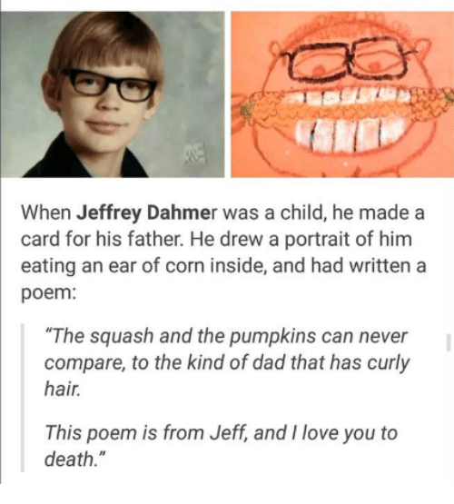 25, Best Memes About Jeffrey Dahmer, Jeffrey Dahmer Memes. helpful non he.....