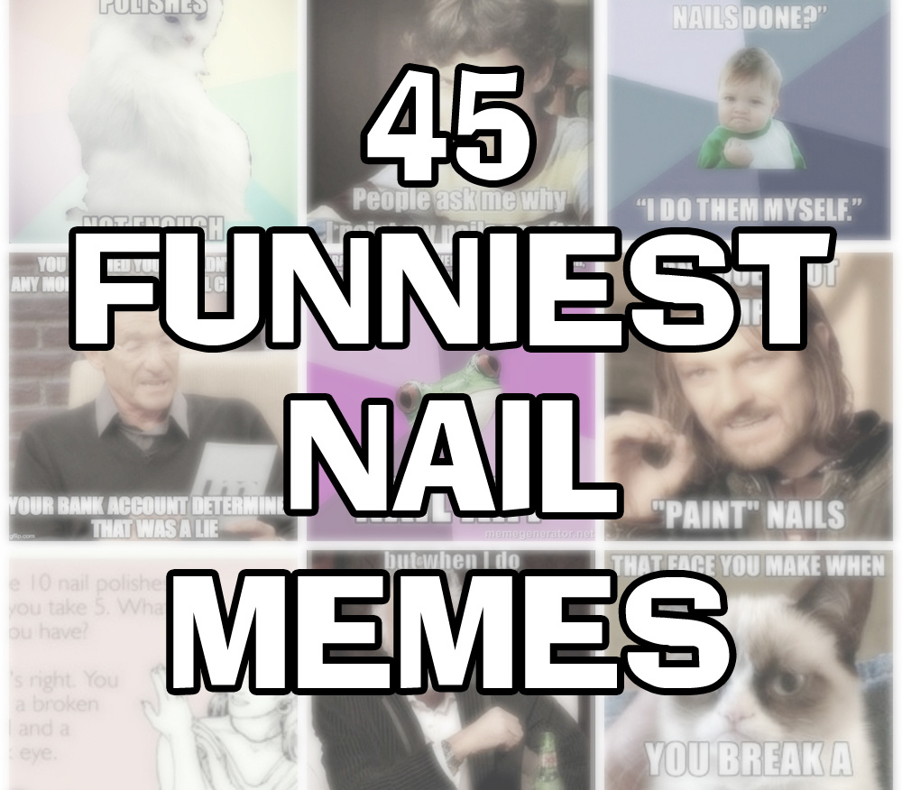 45 Funniest Nail MEMEs to lift your mood!, Lucy's Stash. helpful non h...