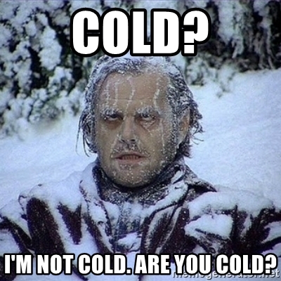 memegenerator.net. helpful non helpful. cold? i'm not cold. are you co...
