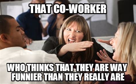 Annoying coworker Memes