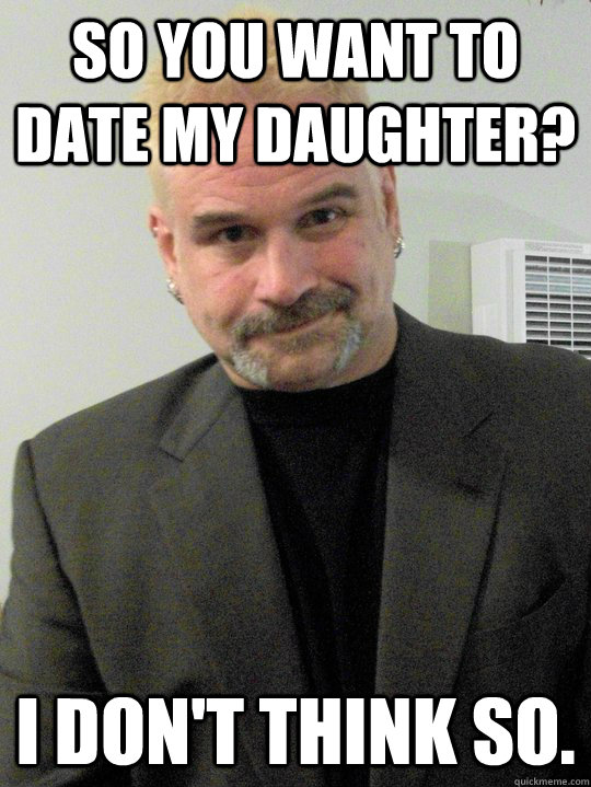 helpful non helpful. memeaddicts.com. dads against daughters dating MEMEs. 