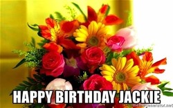 Happy birthday jackie. 